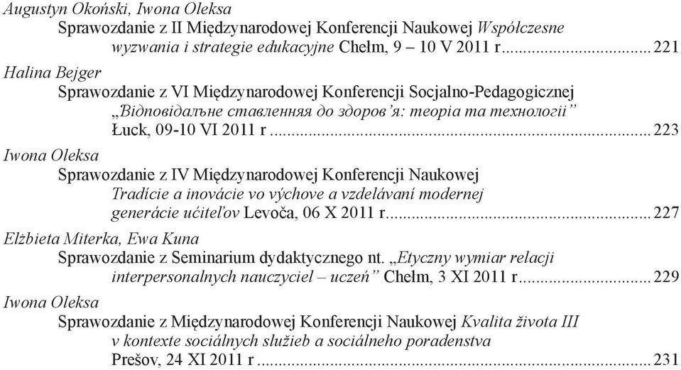 ..223 Iwona Oleksa Sprawozdanie z IV Międzynarodowej Konferencji Naukowej Tradície a inovácie vo výchove a vzdelávaní modernej generácie ućiteľov Levoča, 06 X 2011 r.