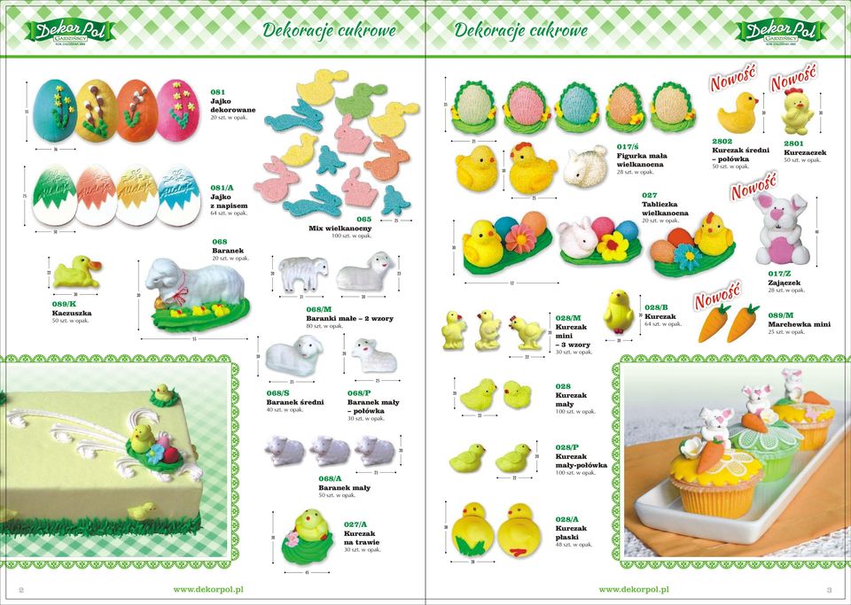 w opak. 23 52 22 028/M mini 3 wzory szt. w opak. 028/B 64 szt. w opak. 017/Z Zaj¹czek 28 szt. w opak. 089/M Marchewka mini szt. w opak. 35 068/S Baranek œredni 40 szt. w opak. 068/P Baranek ma³y po³ówka szt.