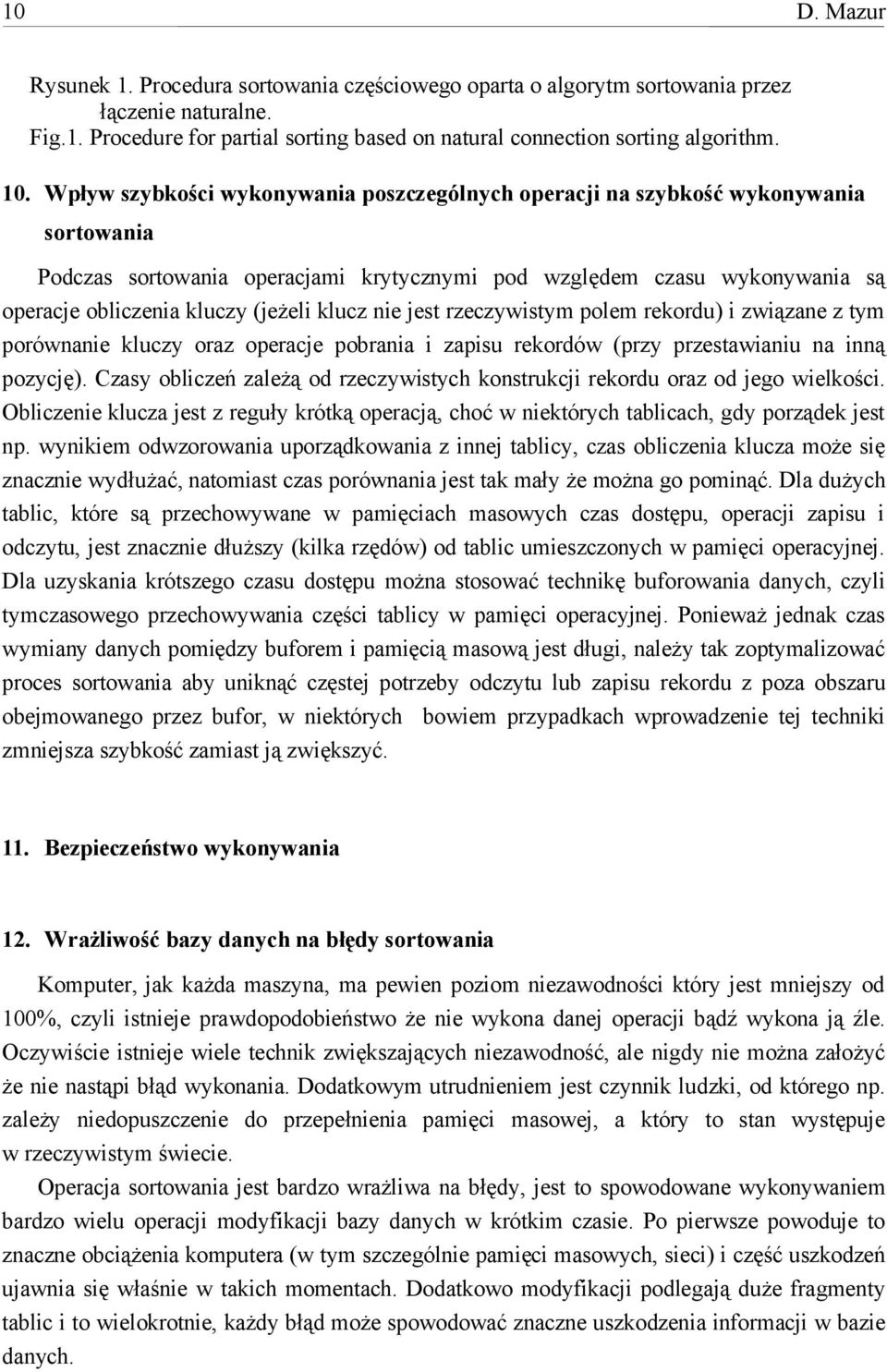 klucz nie jest rzeczywistym polem rekordu) i związane z tym porównanie kluczy oraz operacje pobrania i zapisu rekordów (przy przestawianiu na inną pozycję).