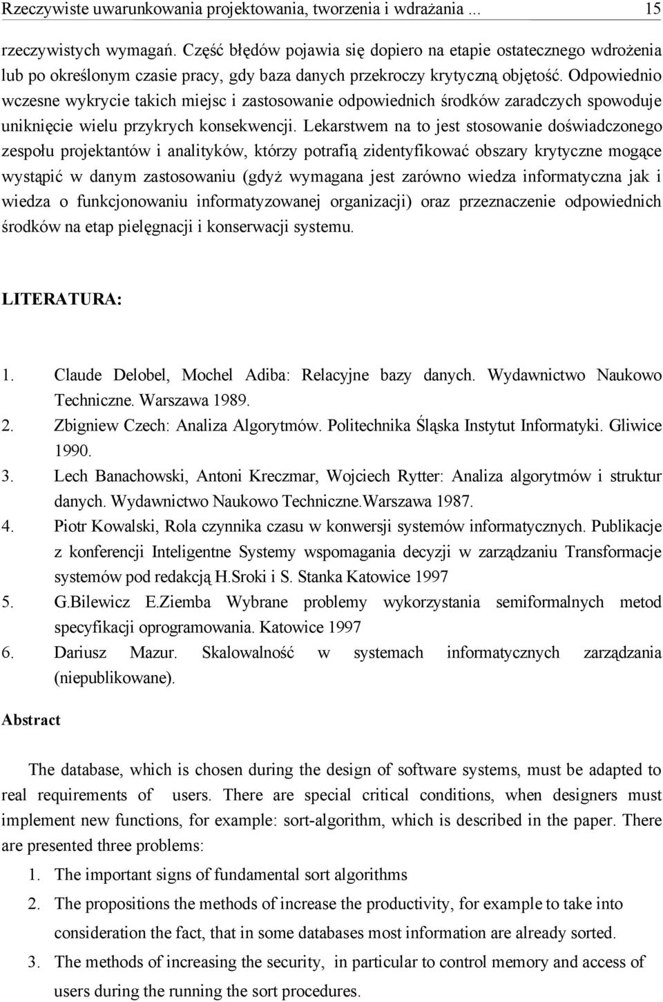 Odpowiednio wczesne wykrycie takich miejsc i zastosowanie odpowiednich środków zaradczych spowoduje uniknięcie wielu przykrych konsekwencji.