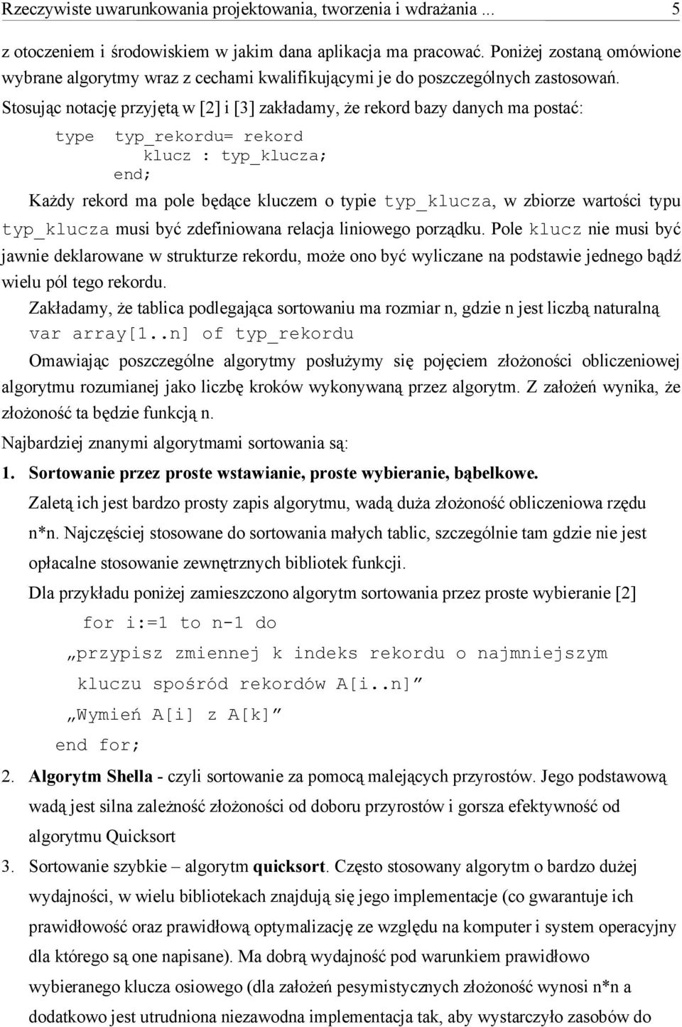 Stosując notację przyjętą w [2] i [3] zakładamy, że rekord bazy danych ma postać: type typ_rekordu= rekord klucz : typ_klucza; end; Każdy rekord ma pole będące kluczem o typie typ_klucza, w zbiorze