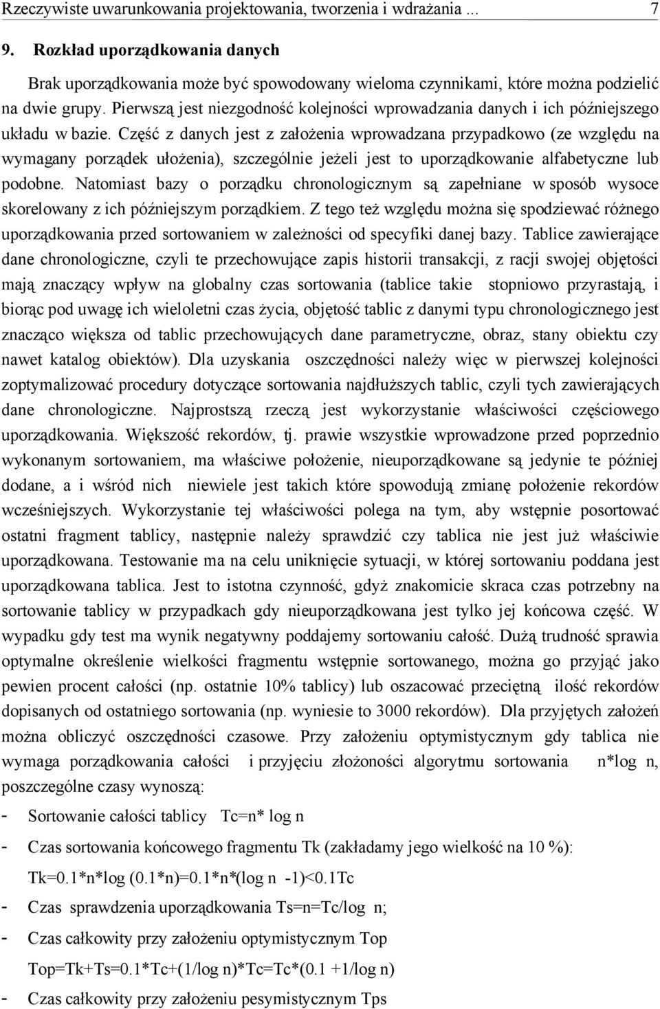 Część z danych jest z założenia wprowadzana przypadkowo (ze względu na wymagany porządek ułożenia), szczególnie jeżeli jest to uporządkowanie alfabetyczne lub podobne.