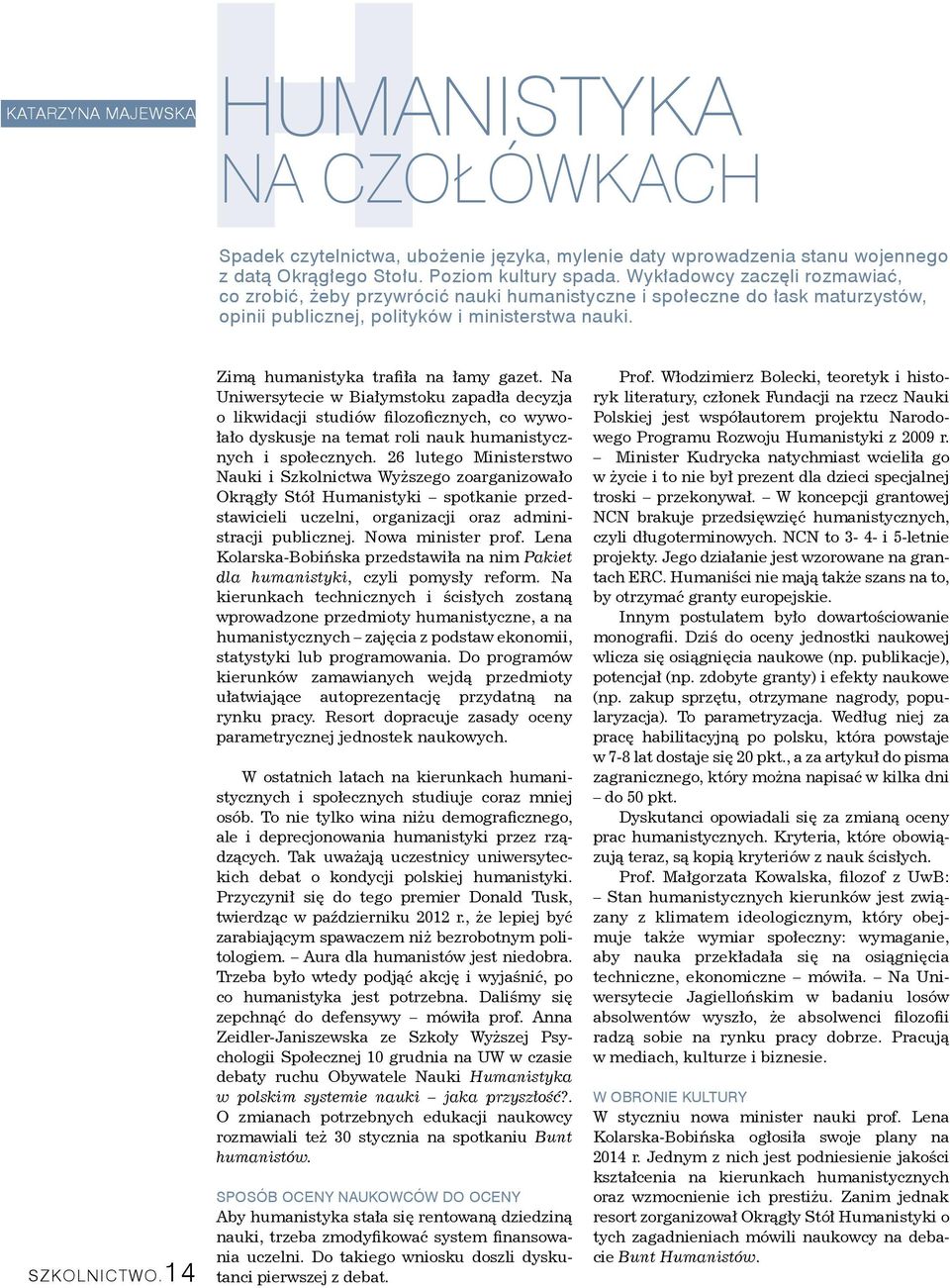 14 Zimą humanistyka trafiła na łamy gazet. Na Uniwersytecie w Białymstoku zapadła decyzja o likwidacji studiów filozoficznych, co wywołało dyskusje na temat roli nauk humanistycznych i społecznych.