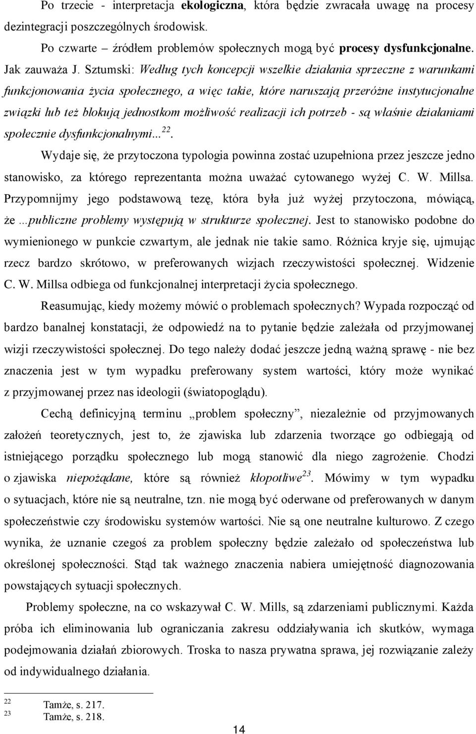 Sztumski: Według tych koncepcji wszelkie działania sprzeczne z warunkami funkcjonowania życia społecznego, a więc takie, które naruszają przeróżne instytucjonalne związki lub też blokują jednostkom