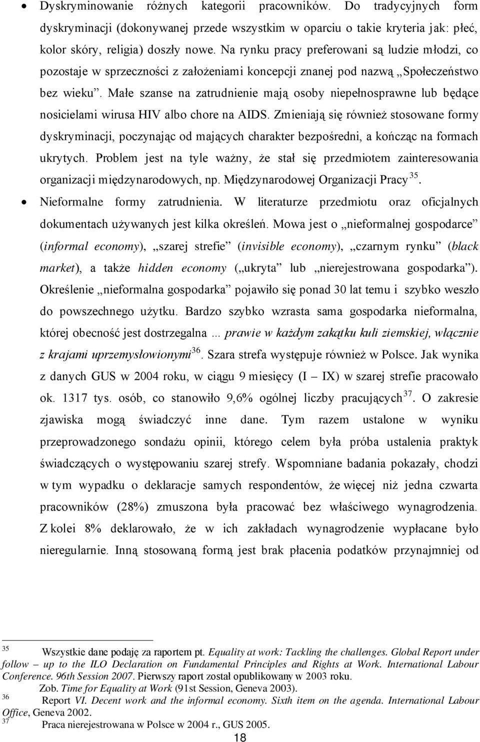 Małe szanse na zatrudnienie mają osoby niepełnosprawne lub będące nosicielami wirusa HIV albo chore na AIDS.