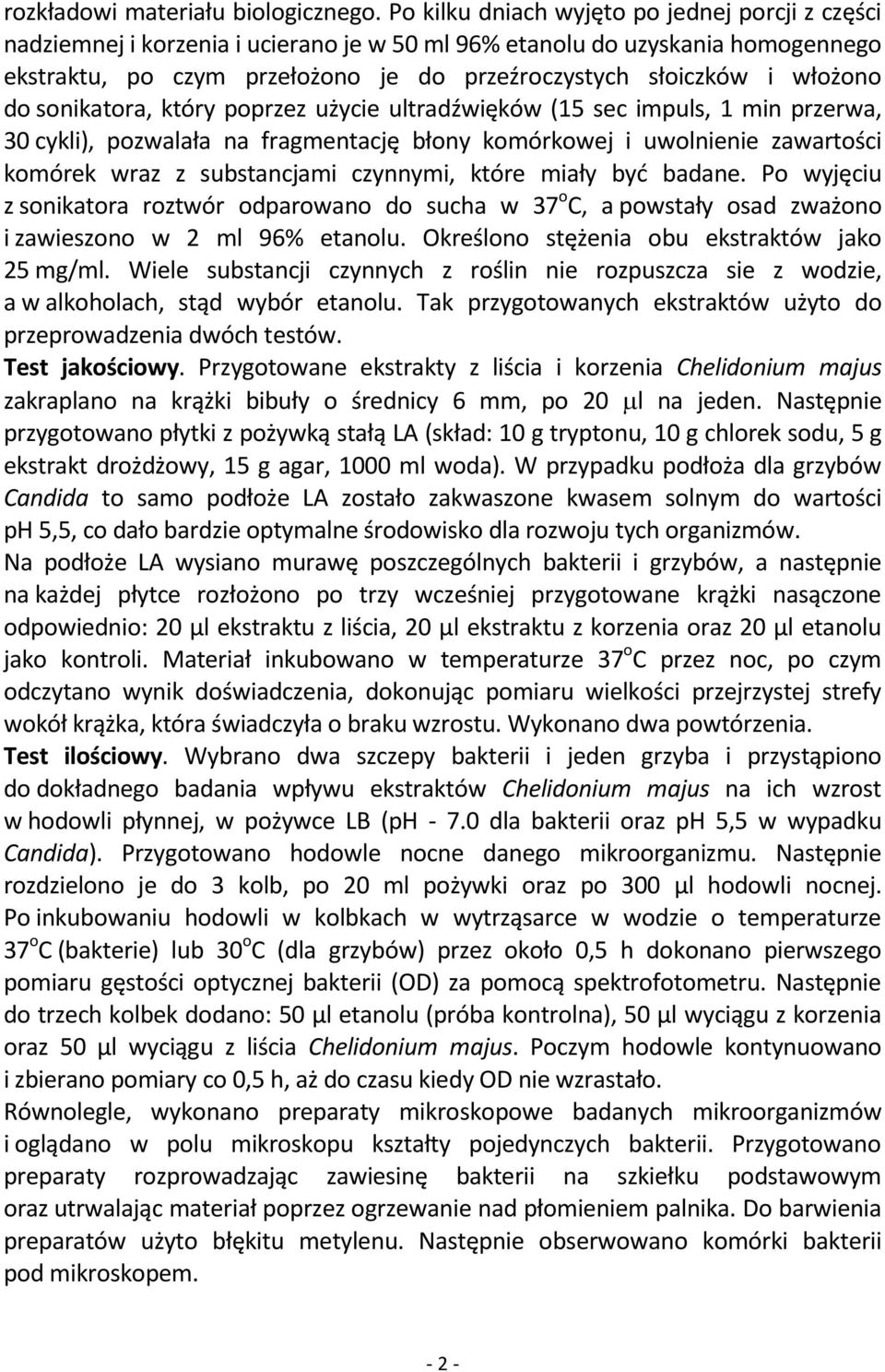 włożono do sonikatora, który poprzez użycie ultradźwięków (15 sec impuls, 1 min przerwa, 30 cykli), pozwalała na fragmentację błony komórkowej i uwolnienie zawartości komórek wraz z substancjami