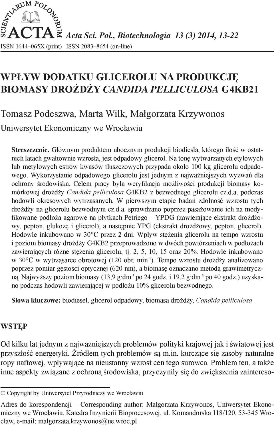 Małgorzata Krzywonos Uniwersytet Ekonomiczny we Wrocławiu Streszczenie. Głównym produktem ubocznym produkcji biodiesla, którego ilość w ostatnich latach gwałtownie wzrosła, jest odpadowy glicerol.