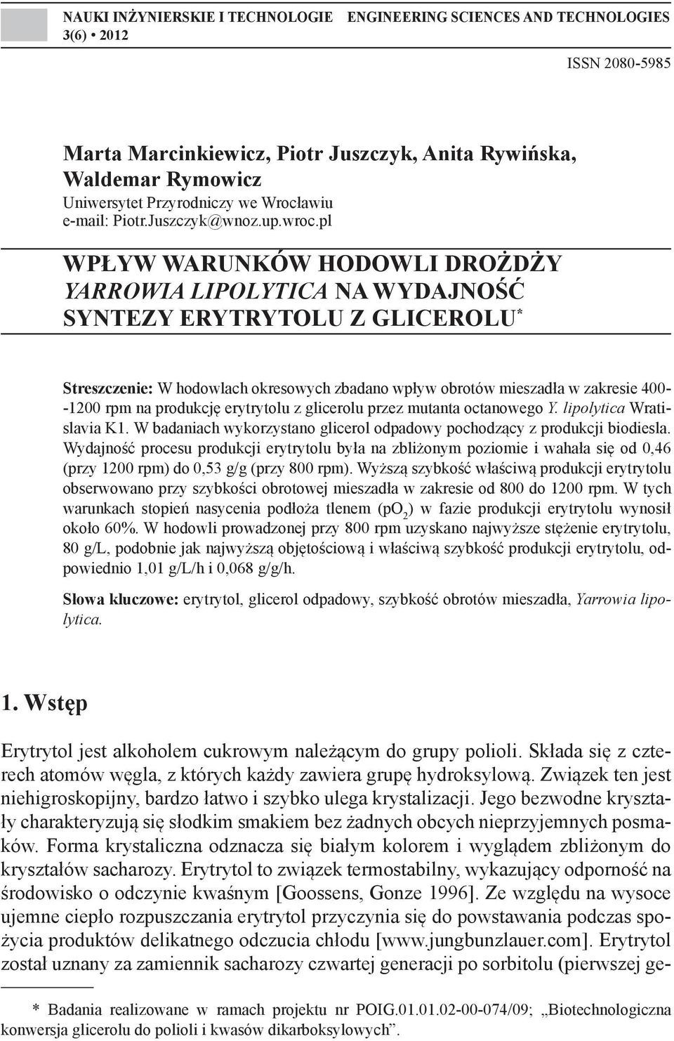 pl WPŁYW WARUNKÓW HODOWLI DROŻDŻY YARROWIA LIPOLYTICA NA WYDAJNOŚĆ SYNTEZY ERYTRYTOLU Z GLICEROLU * Streszczenie: W hodowlach okresowych zbadano wpływ obrotów mieszadła w zakresie 400- -1200 rpm na