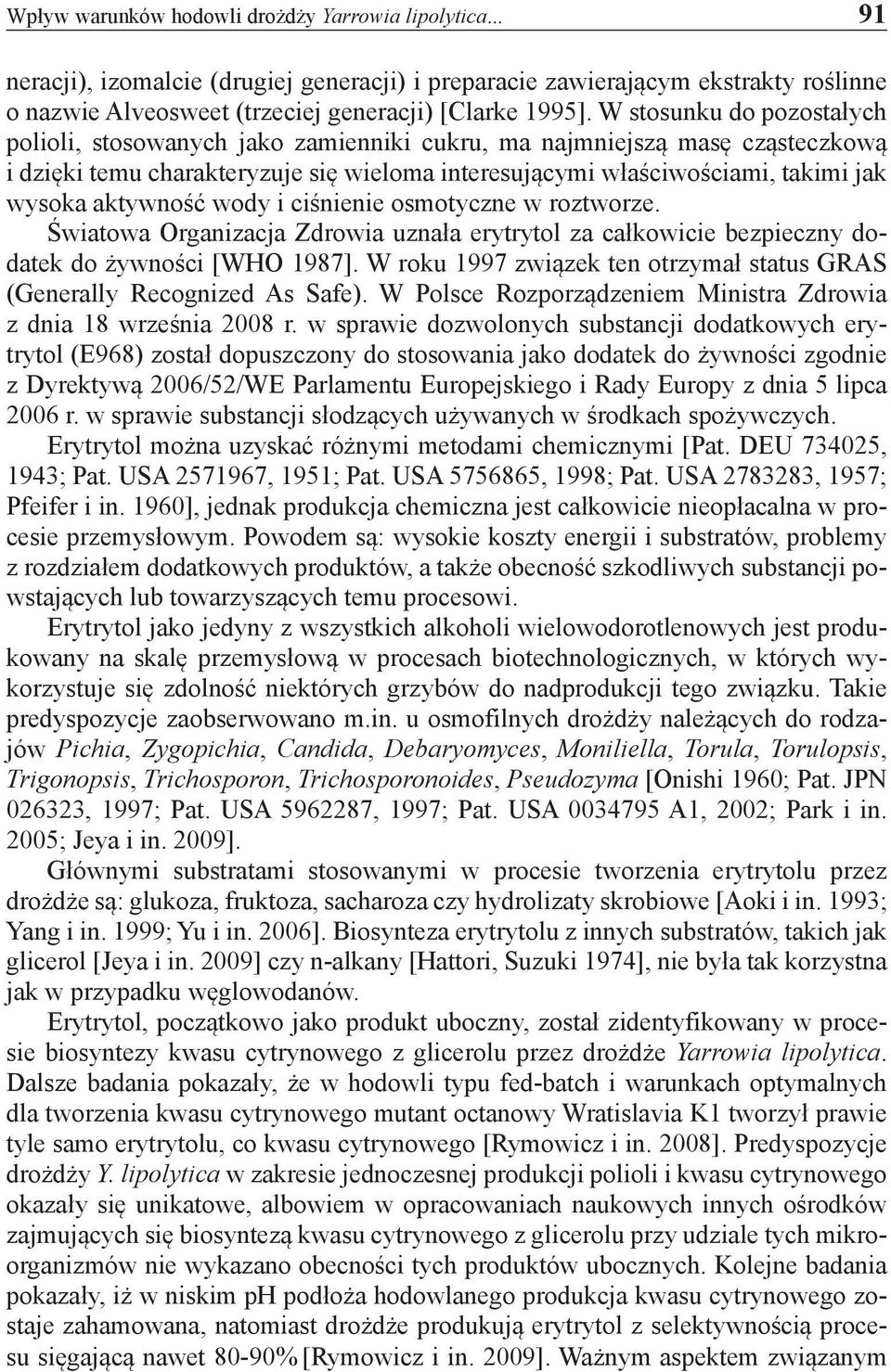 aktywność wody i ciśnienie osmotyczne w roztworze. Światowa Organizacja Zdrowia uznała erytrytol za całkowicie bezpieczny dodatek do żywności [WHO 1987].