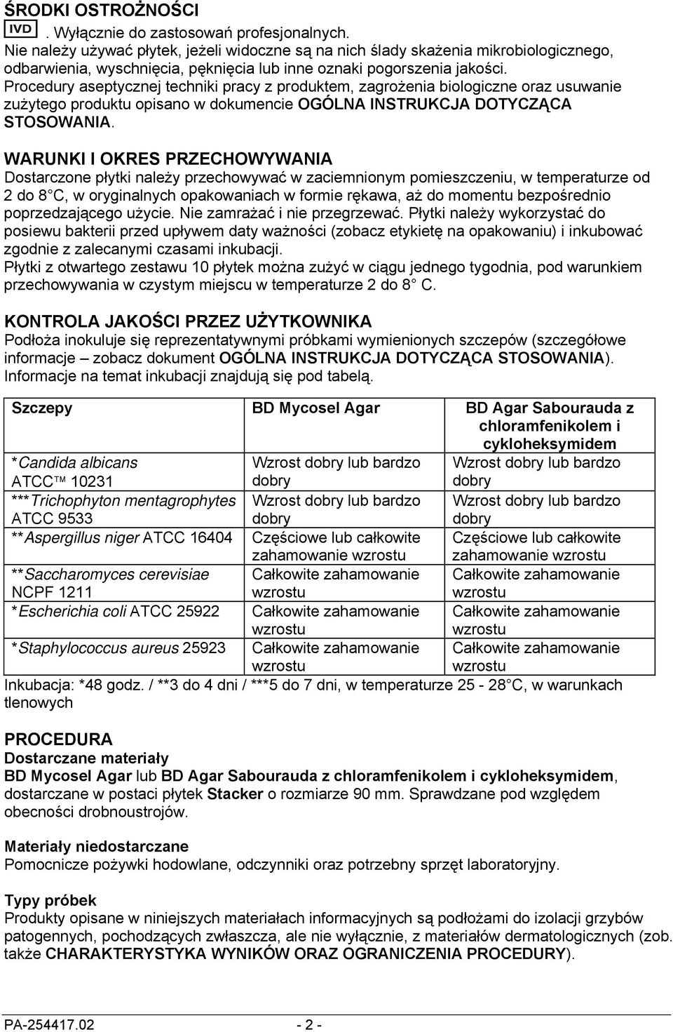 Procedury aseptycznej techniki pracy z produktem, zagrożenia biologiczne oraz usuwanie zużytego produktu opisano w dokumencie OGÓLNA INSTRUKCJA DOTYCZĄCA STOSOWANIA.