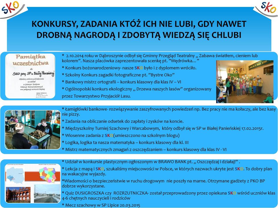 Bystre Oko * Bankowy mistrz ortografii konkurs klasowy dla klas IV VI * Ogólnopolski konkurs ekologiczny Drzewa naszych lasów organizowany przez Towarzystwo Przyjaciół Lasu.