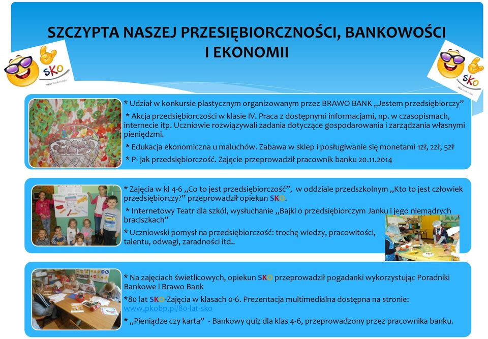 Zabawa w sklep i posługiwanie się monetami 1zł, 2zł, 5zł * P- jak przedsiębiorczość. Zajęcie przeprowadził pracownik banku 20.11.