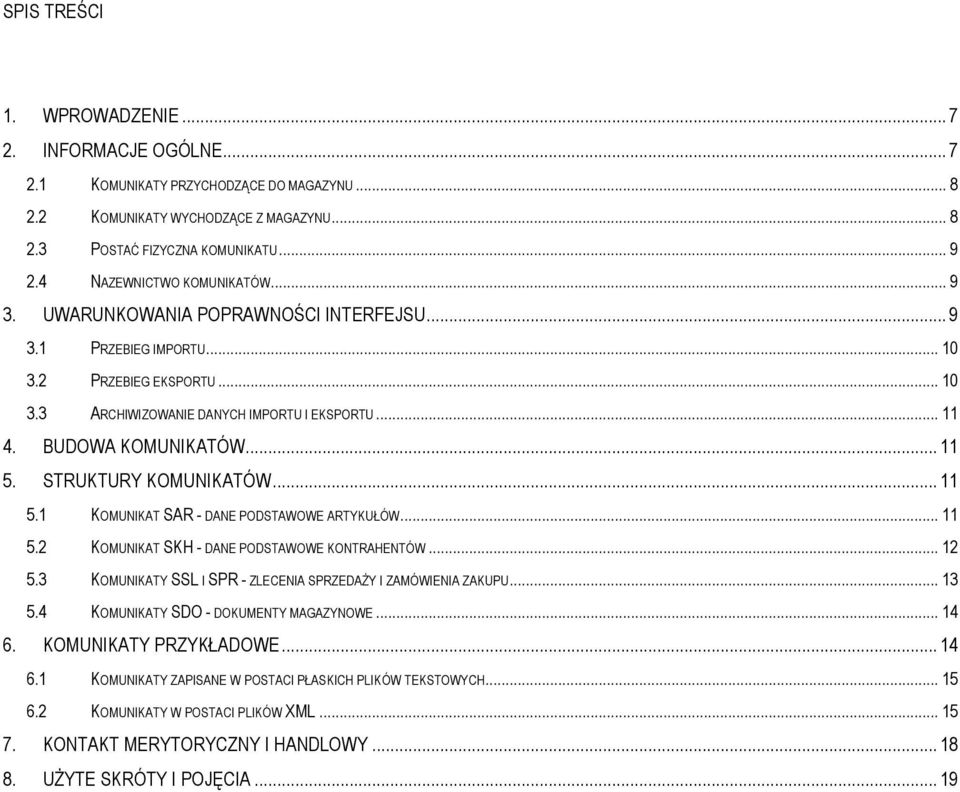 BUDOWA KOMUNIKATÓW... 11 5. STRUKTURY KOMUNIKATÓW... 11 5.1 KOMUNIKAT SAR - DANE PODSTAWOWE ARTYKUŁÓW... 11 5.2 KOMUNIKAT SKH - DANE PODSTAWOWE KONTRAHENTÓW... 12 5.