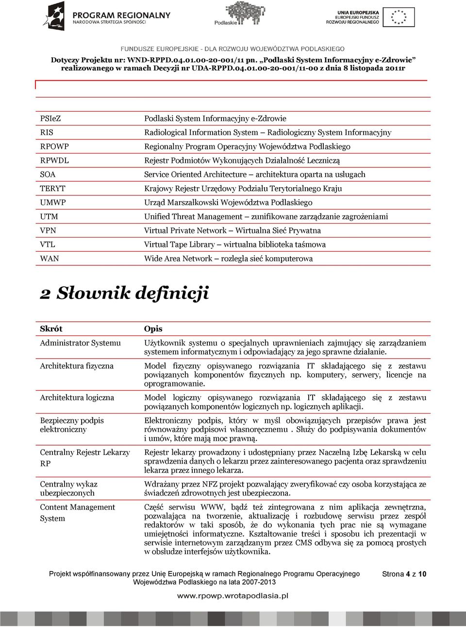 Marszałkowski Województwa Podlaskiego Unified Threat Management zunifikowane zarządzanie zagrożeniami Virtual Private Network Wirtualna Sieć Prywatna Virtual Tape Library wirtualna biblioteka taśmowa