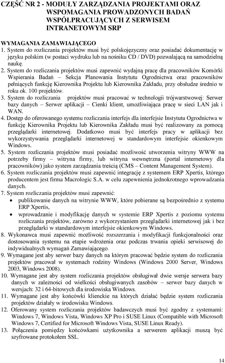 System do rozliczania projektów musi zapewnić wydajną pracę dla pracowników Komórki Wspierania Badań Sekcja Planowania Instytutu Ogrodnictwa oraz pracowników pełniących funkcję Kierownika Projektu