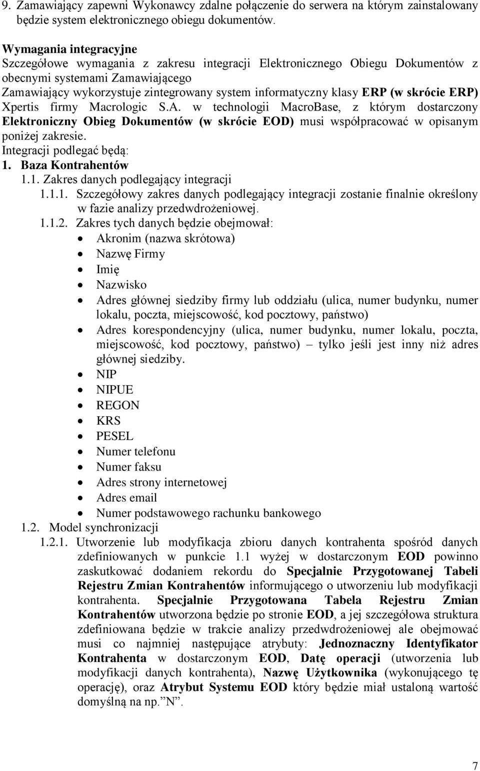 ERP (w skrócie ERP) Xpertis firmy Macrologic S.A. w technologii MacroBase, z którym dostarczony Elektroniczny Obieg Dokumentów (w skrócie EOD) musi współpracować w opisanym poniżej zakresie.