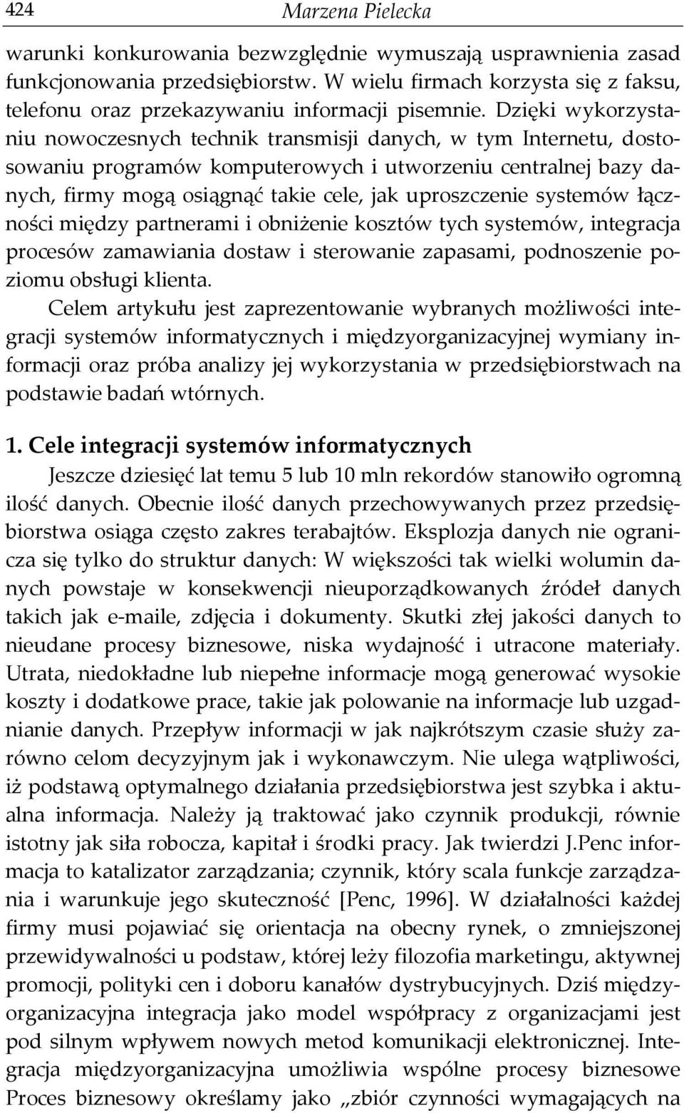 Dzięki wykorzystaniu nowoczesnych technik transmisji danych, w tym Internetu, dostosowaniu programów komputerowych i utworzeniu centralnej bazy danych, firmy mogą osiągnąć takie cele, jak