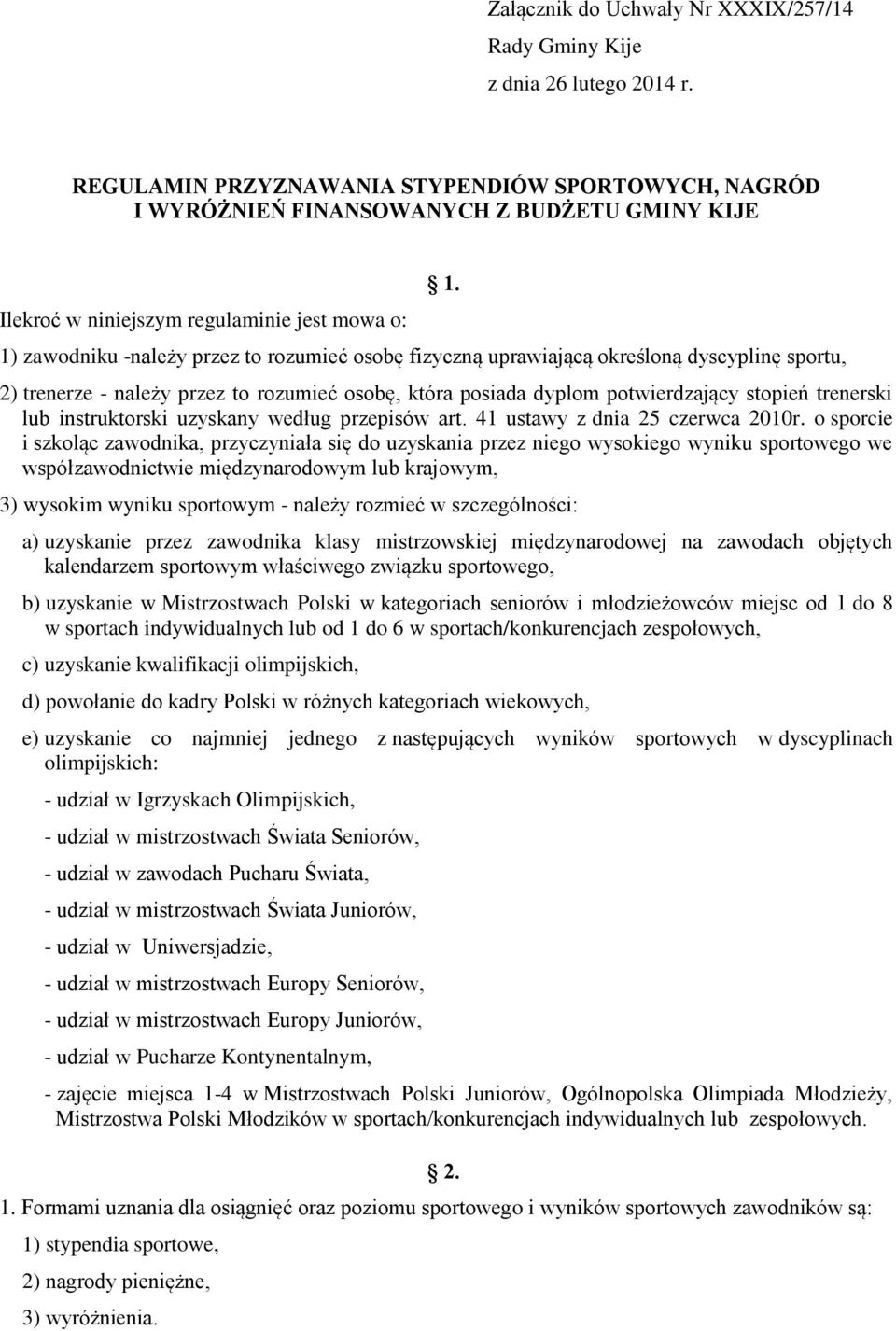 uprawiającą określoną dyscyplinę sportu, 1. 2) trenerze - należy przez to rozumieć osobę, która posiada dyplom potwierdzający stopień trenerski lub instruktorski uzyskany według przepisów art.