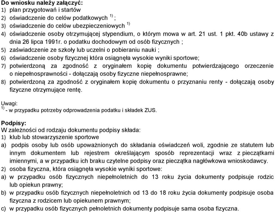 o podatku dochodowym od osób fizycznych ; 5) zaświadczenie ze szkoły lub uczelni o pobieraniu nauki ; 6) oświadczenie osoby fizycznej która osiągnęła wysokie wyniki sportowe; 7) potwierdzoną za