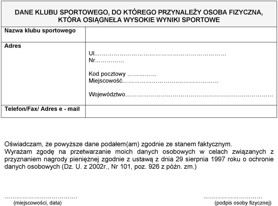 Województwo Telefon/Fax/ Adres e - mail Oświadczam, że powyższe dane podałem(am) zgodnie ze stanem faktycznym.