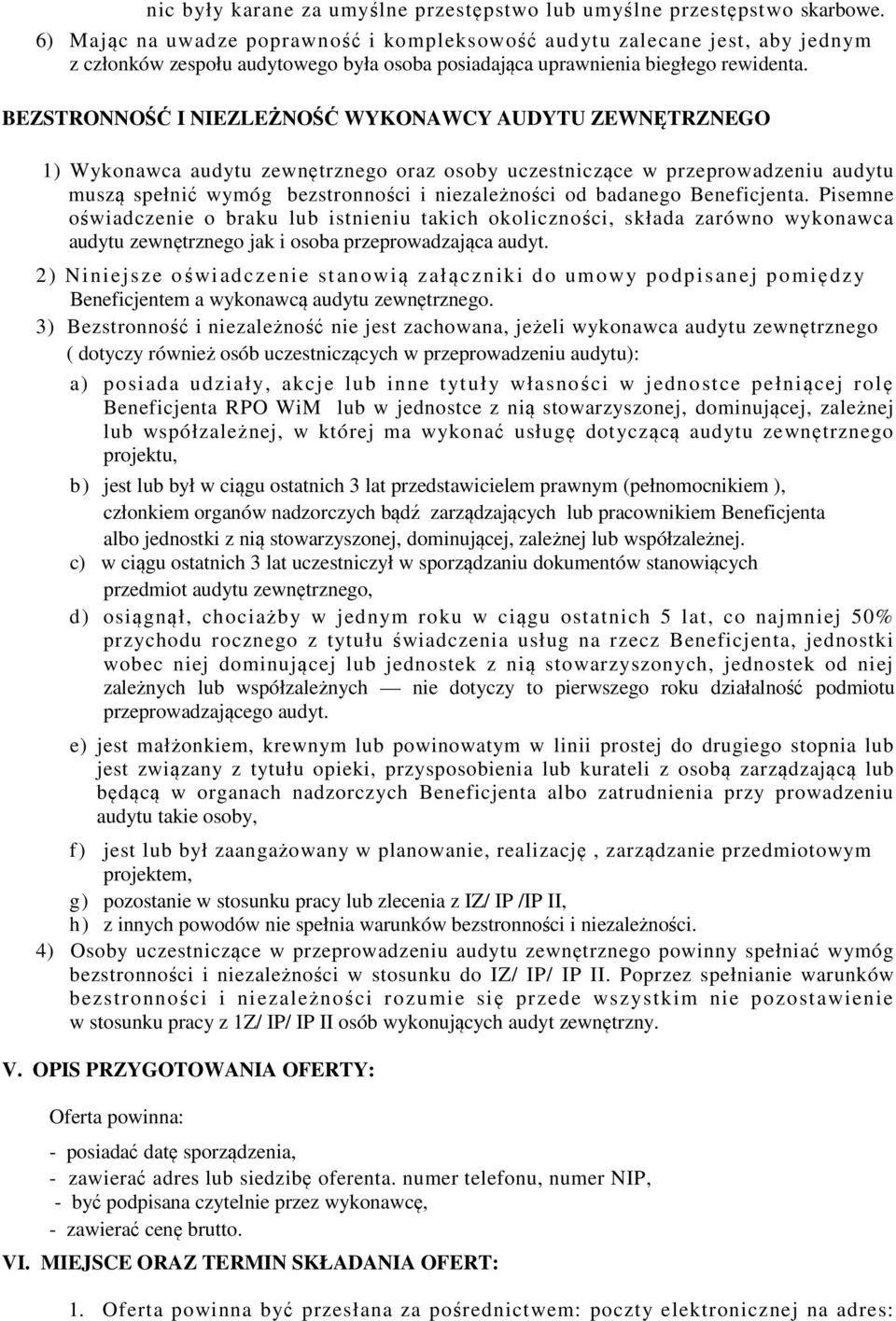 BEZSTRONNOŚĆ I NIEZLEŻNOŚĆ WYKONAWCY AUDYTU ZEWNĘTRZNEGO 1) Wykonawca audytu zewnętrznego oraz osoby uczestniczące w przeprowadzeniu audytu muszą spełnić wymóg bezstronności i niezależności od