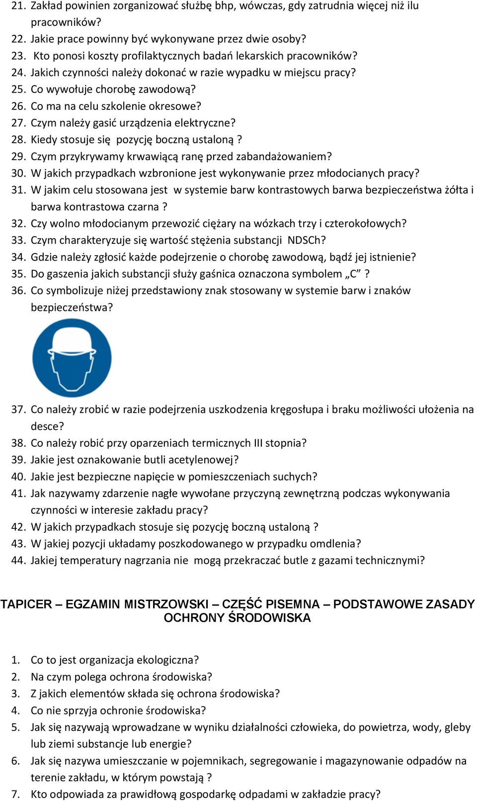 Co ma na celu szkolenie okresowe? 27. Czym należy gasić urządzenia elektryczne? 28. Kiedy stosuje się pozycję boczną ustaloną? 29. Czym przykrywamy krwawiącą ranę przed zabandażowaniem? 30.