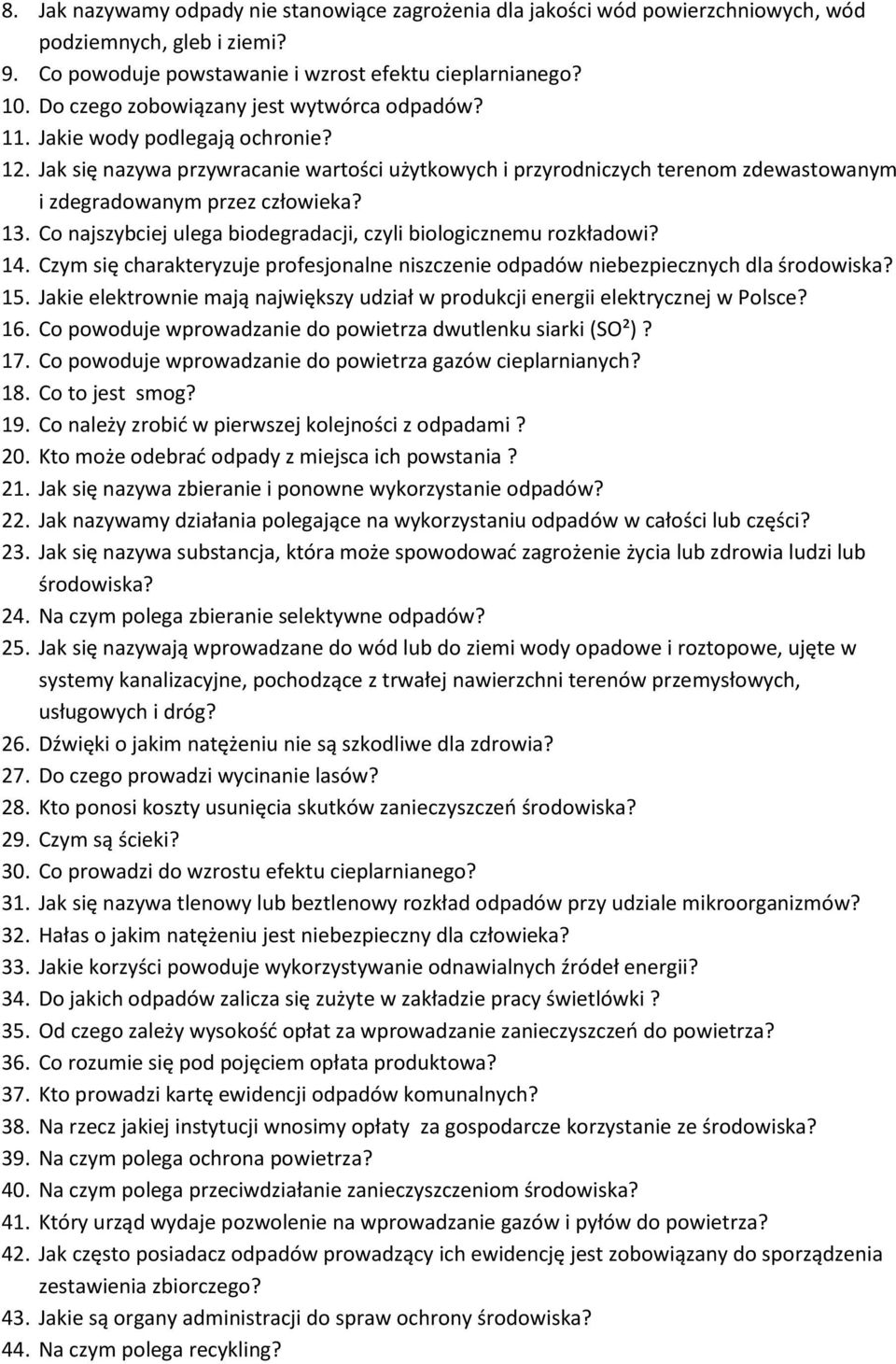 Jak się nazywa przywracanie wartości użytkowych i przyrodniczych terenom zdewastowanym i zdegradowanym przez człowieka? 13. Co najszybciej ulega biodegradacji, czyli biologicznemu rozkładowi? 14.