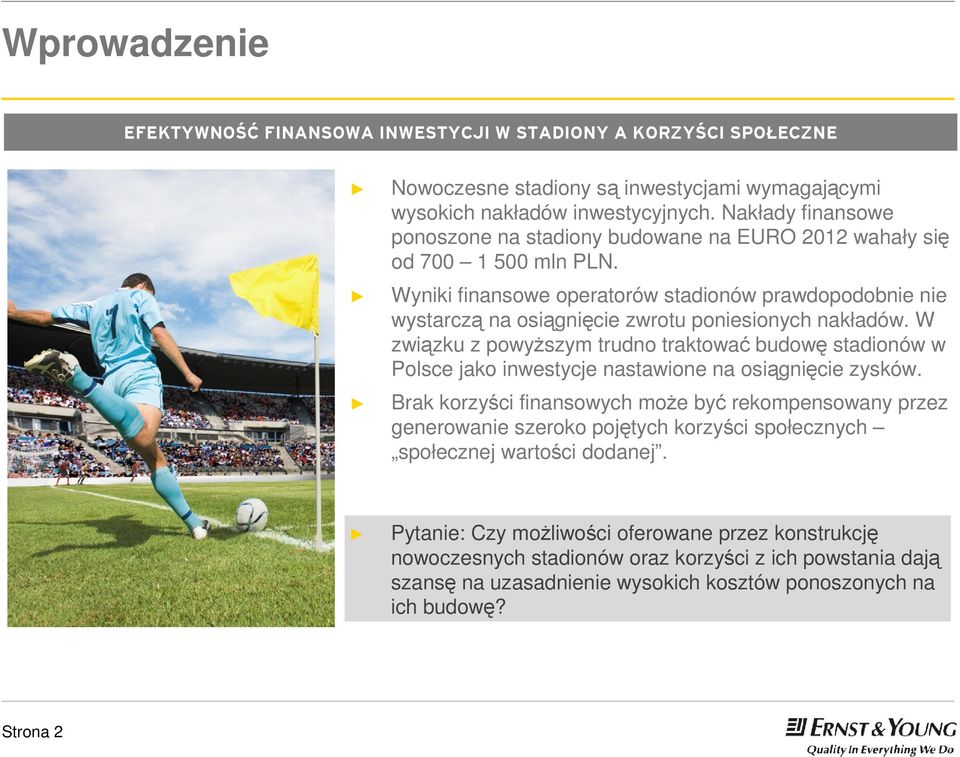 Wyniki finansowe operatorów stadionów prawdopodobnie nie wystarczą na osiągnięcie zwrotu poniesionych nakładów.