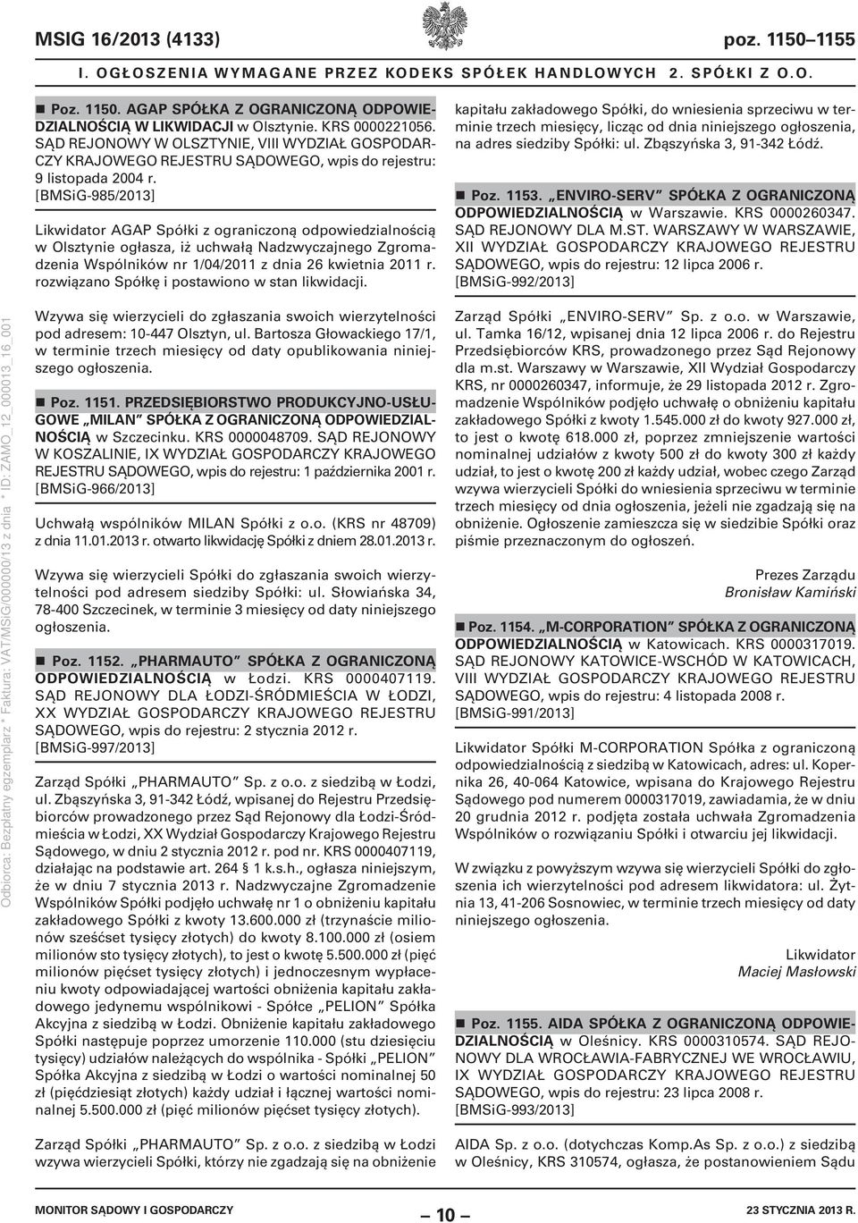 [BMSiG-985/2013] Likwidator AGAP Spółki z ograniczoną odpowiedzialnością w Olsztynie ogłasza, iż uchwałą Nadzwyczajnego Zgromadzenia Wspólników nr 1/04/2011 z dnia 26 kwietnia 2011 r.