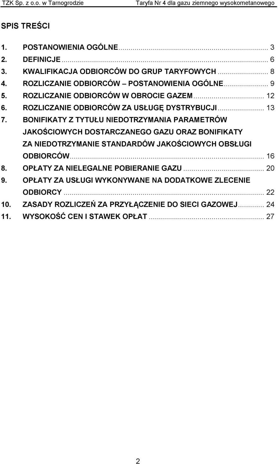 BONIFIKATY Z TYTUŁU NIEDOTRZYMANIA PARAMETRÓW JAKOŚCIOWYCH DOSTARCZANEGO GAZU ORAZ BONIFIKATY ZA NIEDOTRZYMANIE STANDARDÓW JAKOŚCIOWYCH OBSŁUGI ODBIORCÓW.