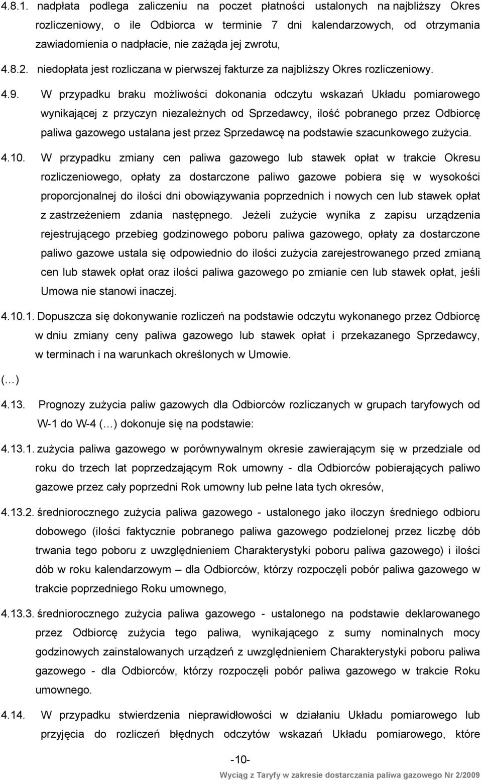 zwrotu, 4.8.2. niedopłata jest rozliczana w pierwszej fakturze za najbliższy Okres rozliczeniowy. 4.9.