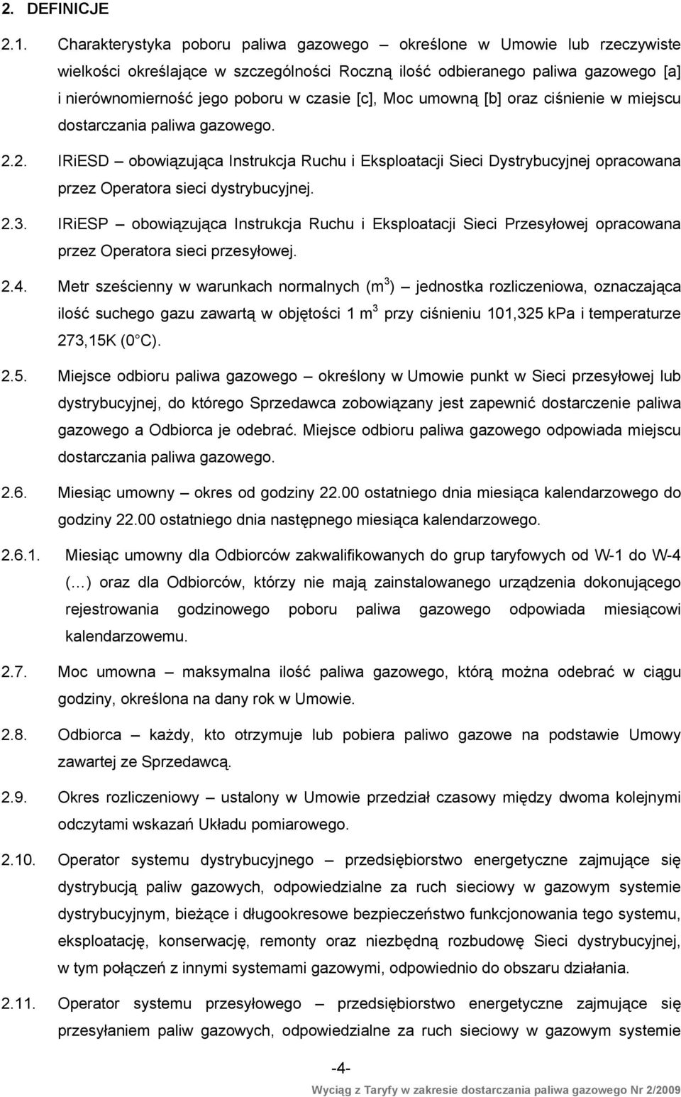 [c], Moc umowną [b] oraz ciśnienie w miejscu dostarczania paliwa gazowego. 2.2. IRiESD obowiązująca Instrukcja Ruchu i Eksploatacji Sieci Dystrybucyjnej opracowana przez Operatora sieci dystrybucyjnej.