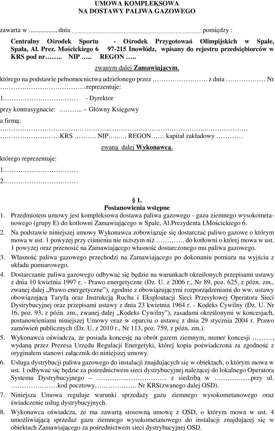 z dnia Nr reprezentuje: 1. - Dyrektor przy kontrasygnacie:.. Główny Księgowy a firmą:..... KRS. NIP... REGON kapitał zakładowy którego reprezentuje: 1. 2. zwaną dalej Wykonawcą. 1. Postanowienia wstępne 1.