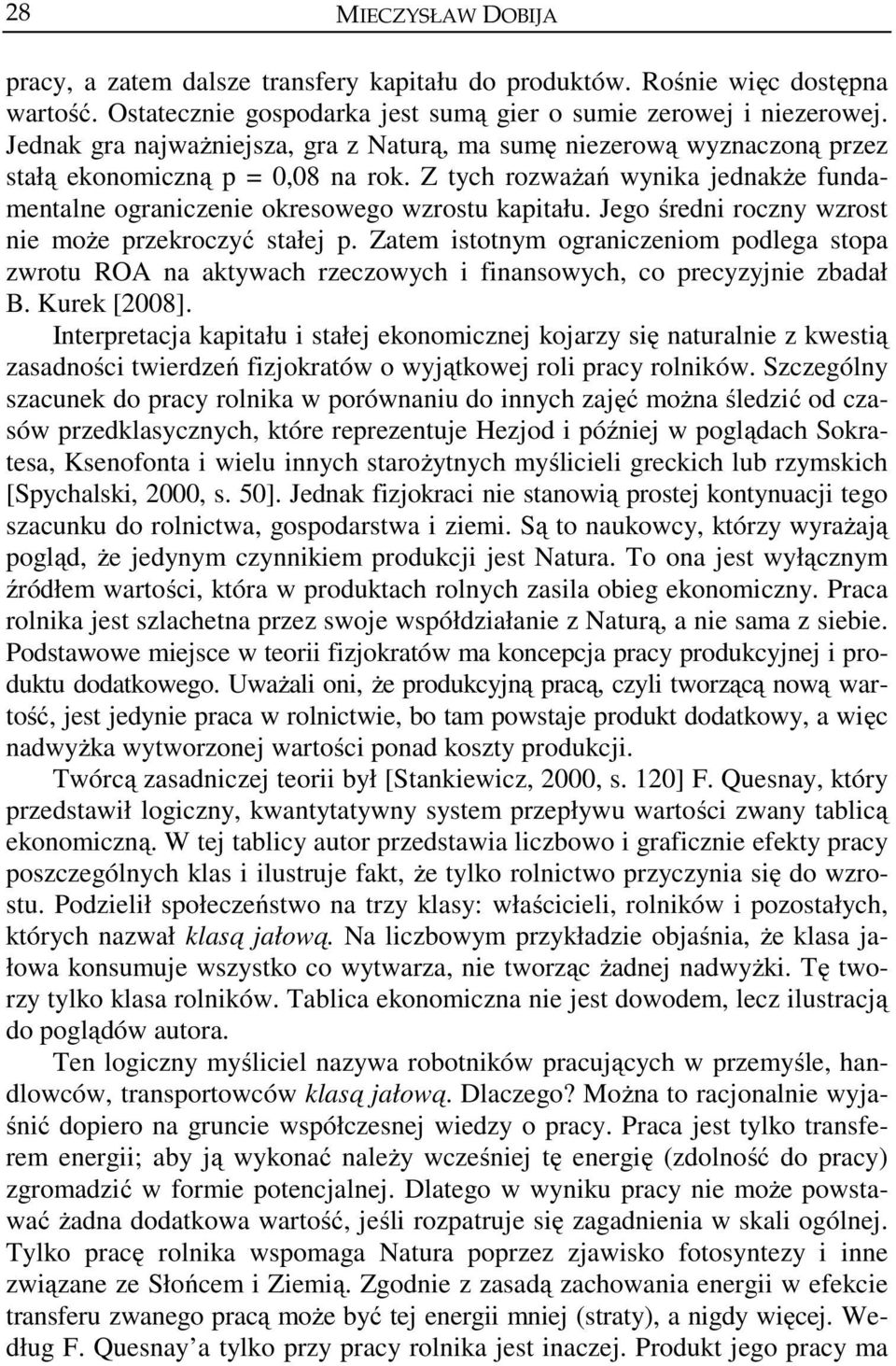 Jego średni roczny wzrost nie może przekroczyć stałej p. Zatem istotnym ograniczeniom podlega stopa zwrotu ROA na aktywach rzeczowych i finansowych, co precyzyjnie zbadał B. Kurek [2008].