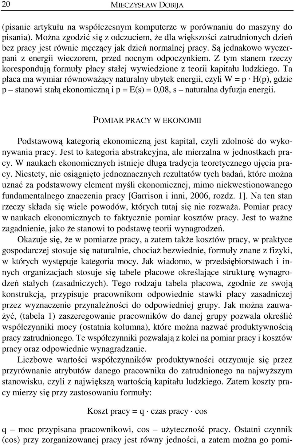 Z tym stanem rzeczy korespondują formuły płacy stałej wywiedzione z teorii kapitału ludzkiego.