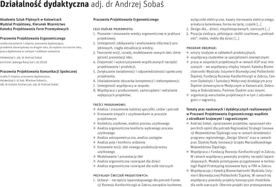 stopnia, pracownia dyplomująca, przedmiot obowiązkowy na drugim roku, do wyboru na trzecim roku, praca dyplomowa w szóstym i siódmym semestrze prowadzący: adj.