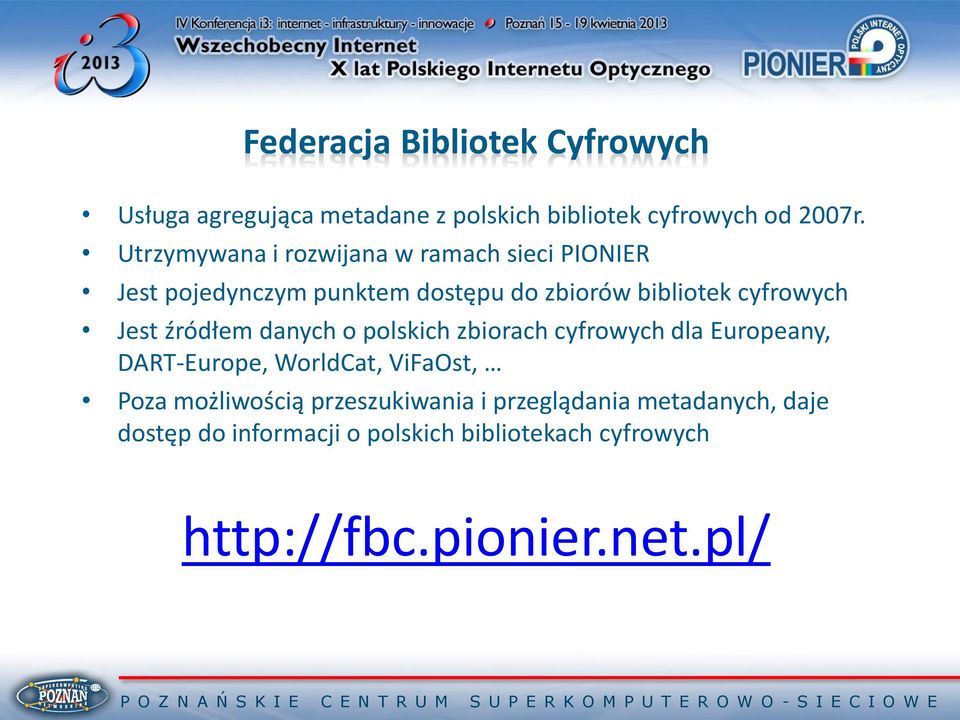 Jest źródłem danych o polskich zbiorach cyfrowych dla Europeany, DART-Europe, WorldCat, ViFaOst, Poza