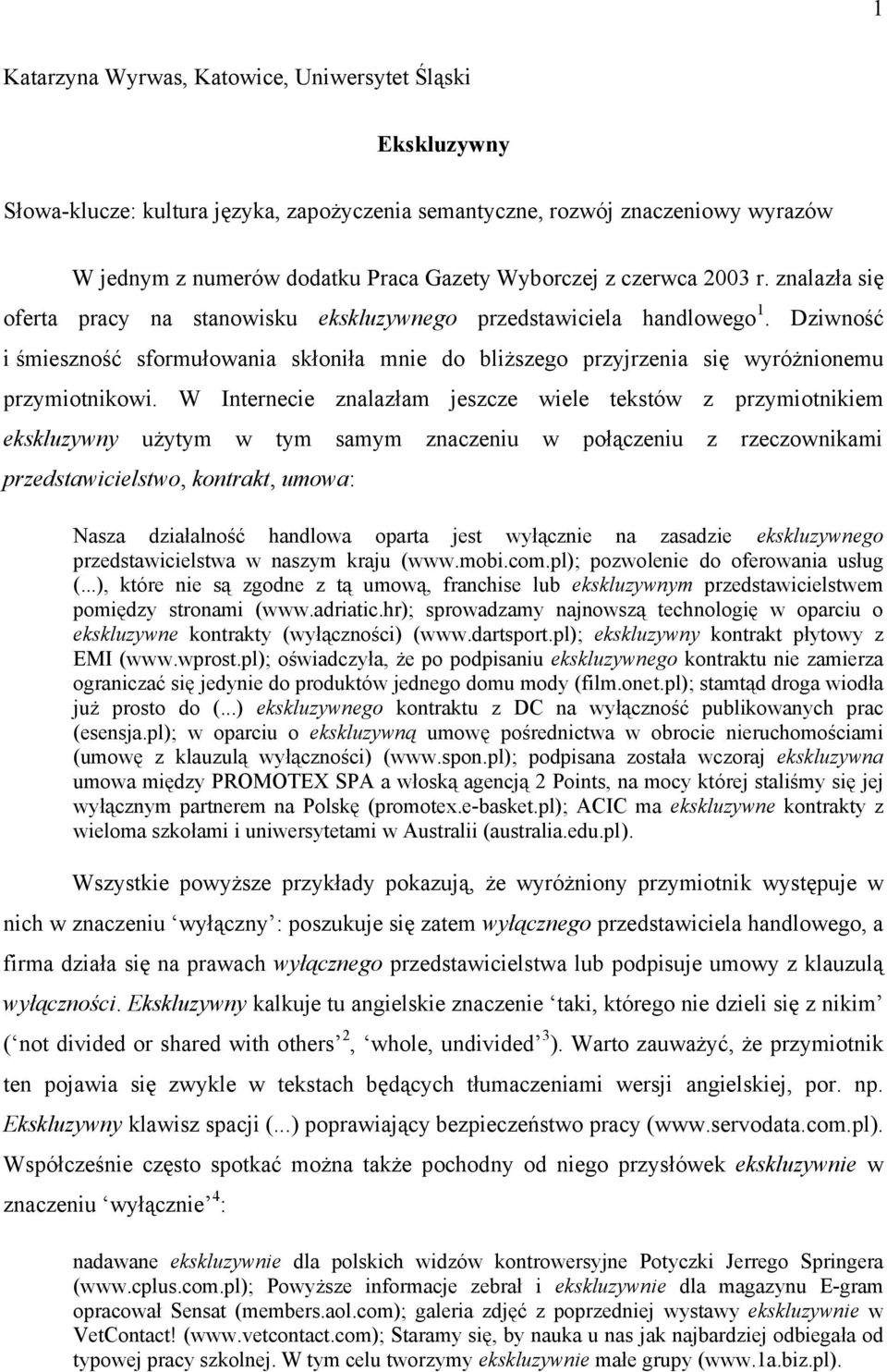 Dziwność i śmieszność sformułowania skłoniła mnie do bliższego przyjrzenia się wyróżnionemu przymiotnikowi.