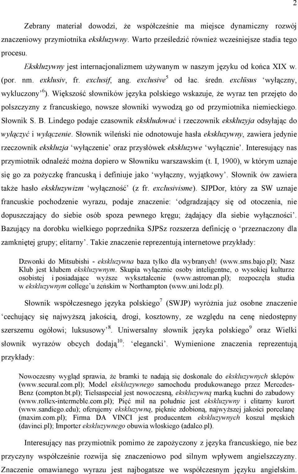 Większość słowników języka polskiego wskazuje, że wyraz ten przejęto do polszczyzny z francuskiego, nowsze słowniki wywodzą go od przymiotnika niemieckiego. Słownik S. B.