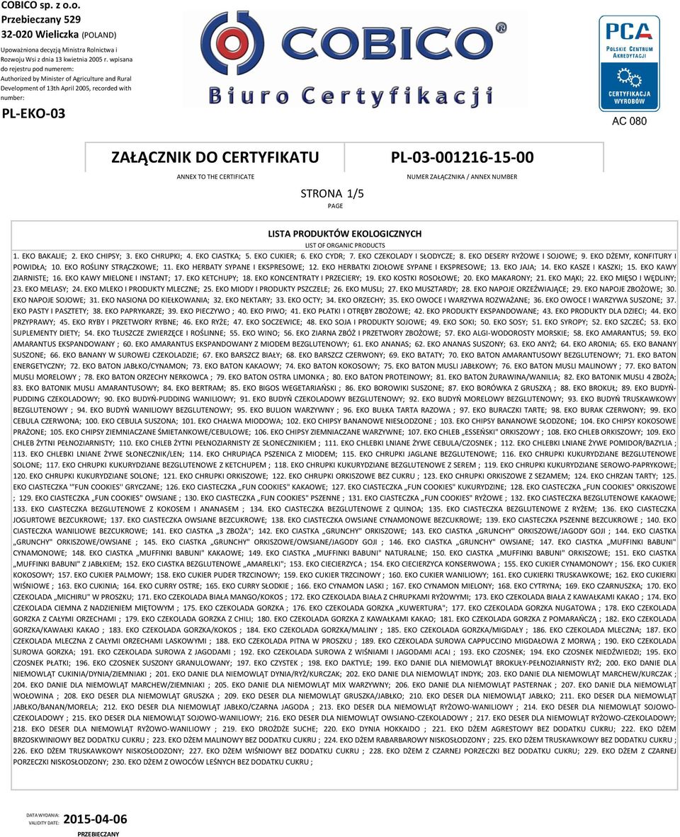 EKO KAWY MIELONE I INSTANT; 17. EKO KETCHUPY; 18. EKO KONCENTRATY I PRZECIERY; 19. EKO KOSTKI ROSOŁOWE; 20. EKO MAKARONY; 21. EKO MĄKI; 22. EKO MIĘSO I WĘDLINY; 23. EKO MELASY; 24.