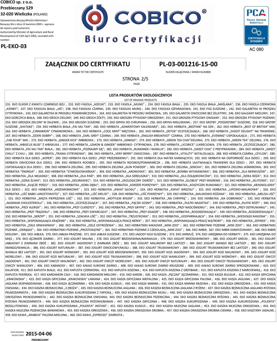 EKO GALARETKA W PROSZKU POMARAŃCZOWA ; 244. EKO GALARETKA W PROSZKU WIŚNIOWA; 245. EKO GALARETKI OWOCOWE BEZ ŻELATYNY; 246. EKO GALGANT MIELONY; 247. EKO GORCZYCA BIAŁA; 248. EKO GROCH ZIELONY; 249.