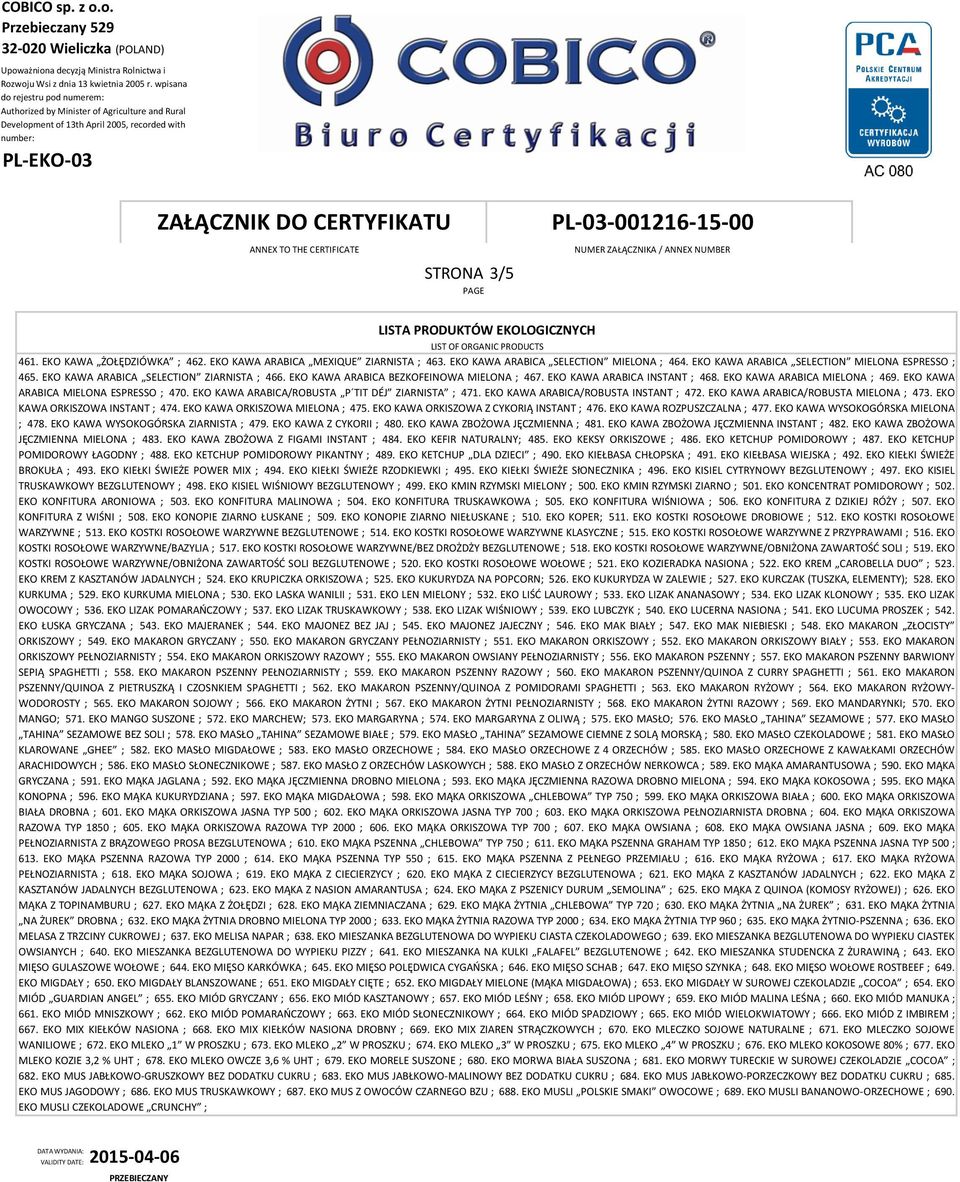 EKO KAWA ARABICA/ROBUSTA P TIT DÉJ ZIARNISTA ; 471. EKO KAWA ARABICA/ROBUSTA INSTANT ; 472. EKO KAWA ARABICA/ROBUSTA MIELONA ; 473. EKO KAWA ORKISZOWA INSTANT ; 474. EKO KAWA ORKISZOWA MIELONA ; 475.