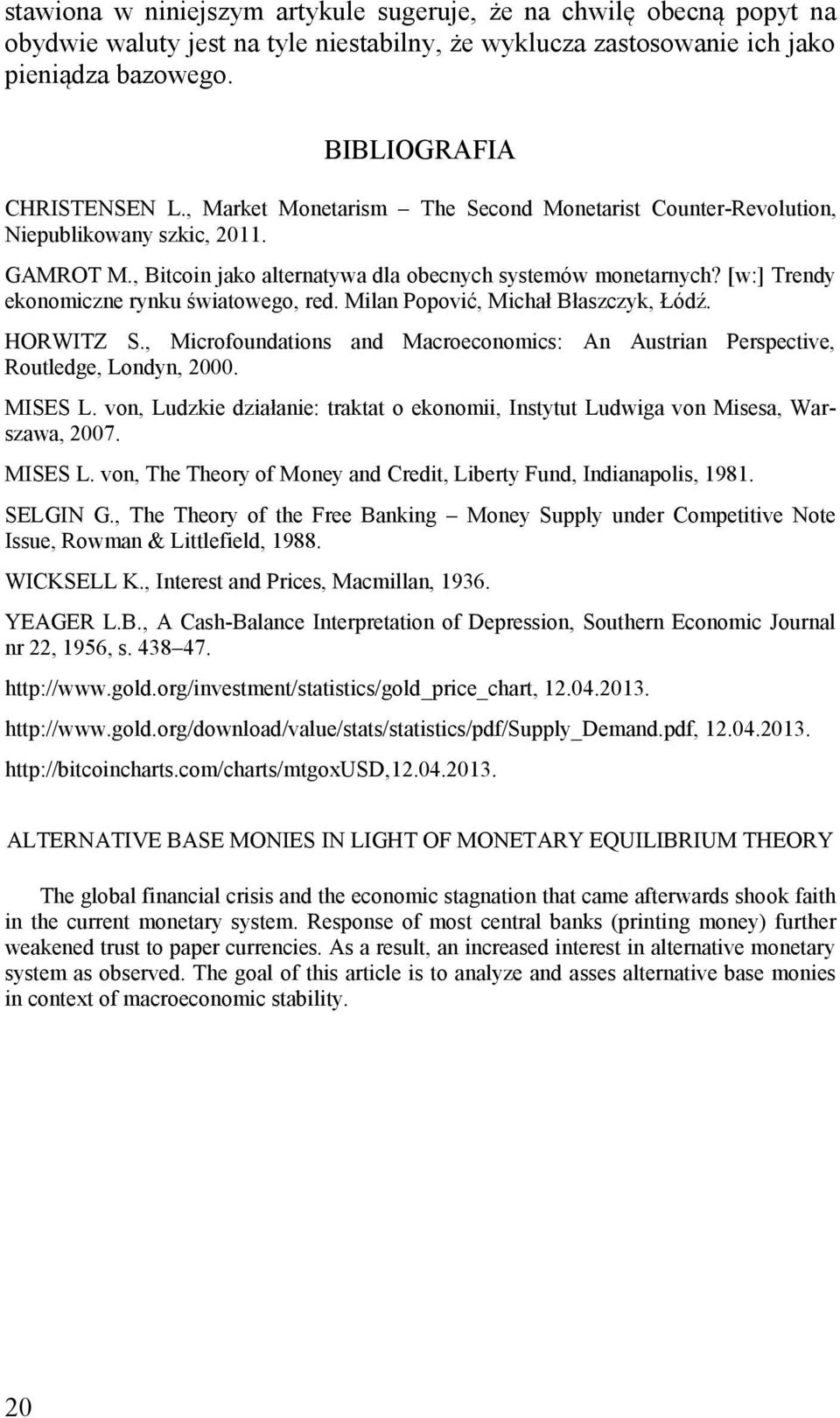 [w:] Trendy ekonomiczne rynku światowego, red. Milan Popović, Michał Błaszczyk, Łódź. HORWITZ S., Microfoundations and Macroeconomics: An Austrian Perspective, Routledge, Londyn, 2000. MISES L.