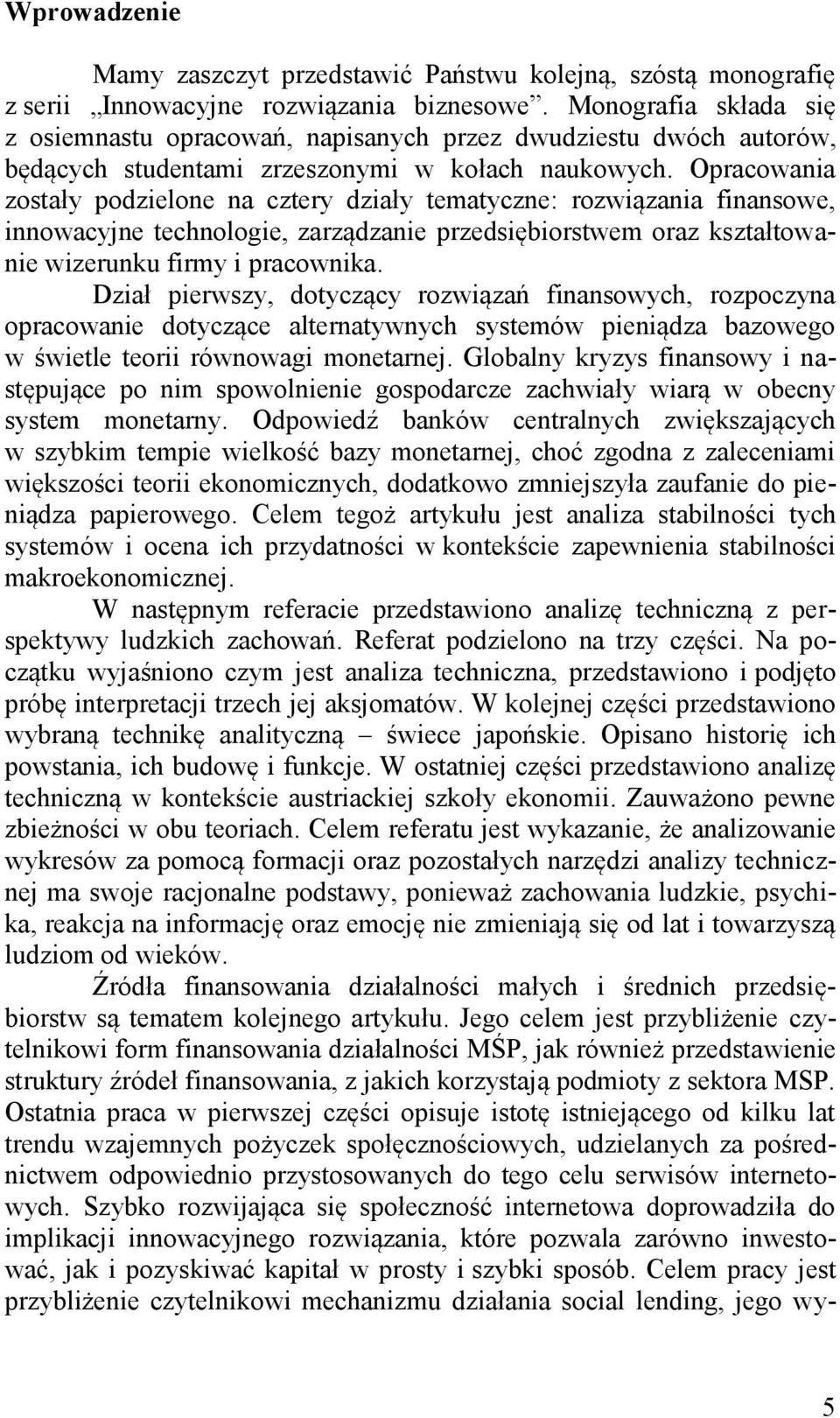 Opracowania zostały podzielone na cztery działy tematyczne: rozwiązania finansowe, innowacyjne technologie, zarządzanie przedsiębiorstwem oraz kształtowanie wizerunku firmy i pracownika.