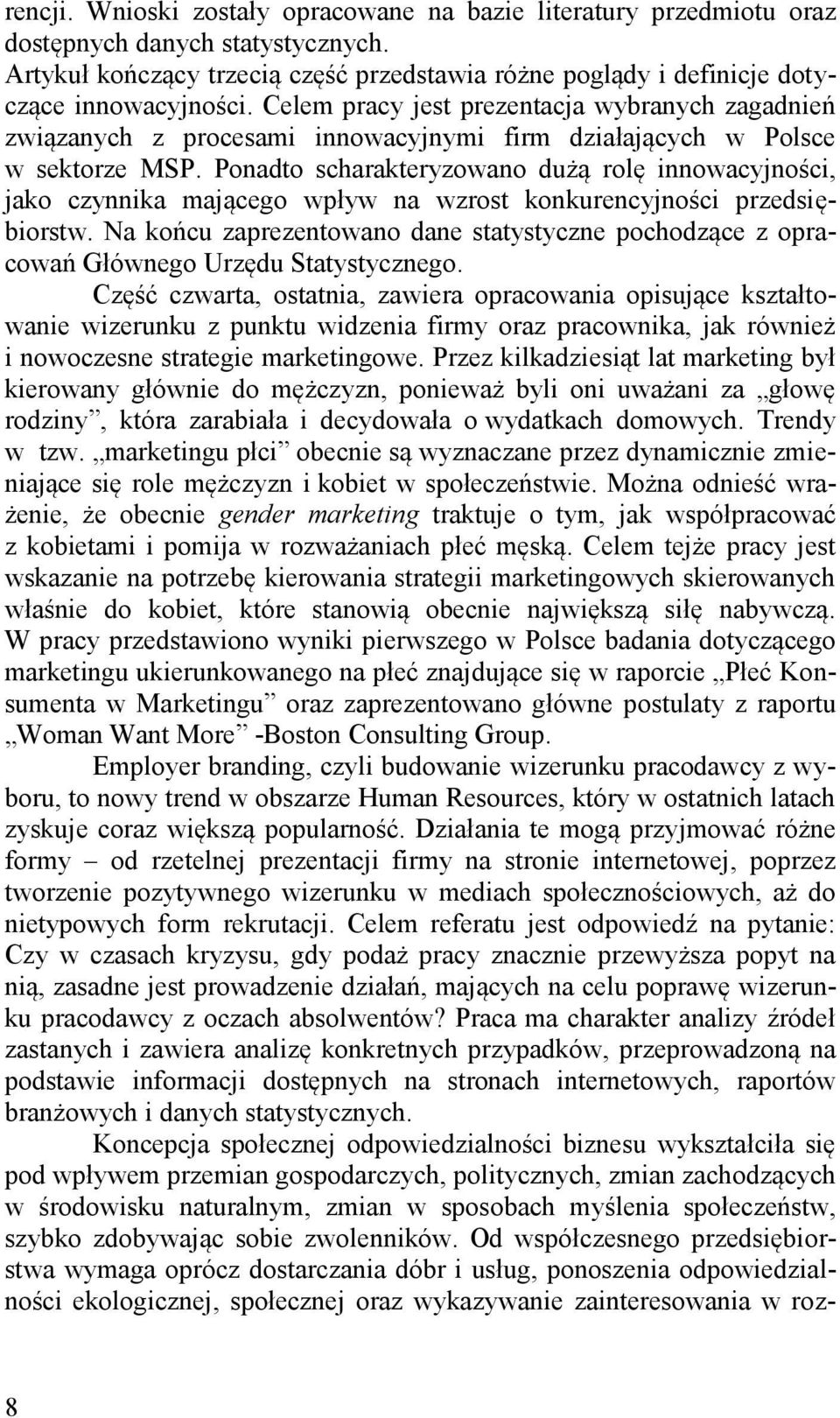 Ponadto scharakteryzowano dużą rolę innowacyjności, jako czynnika mającego wpływ na wzrost konkurencyjności przedsiębiorstw.