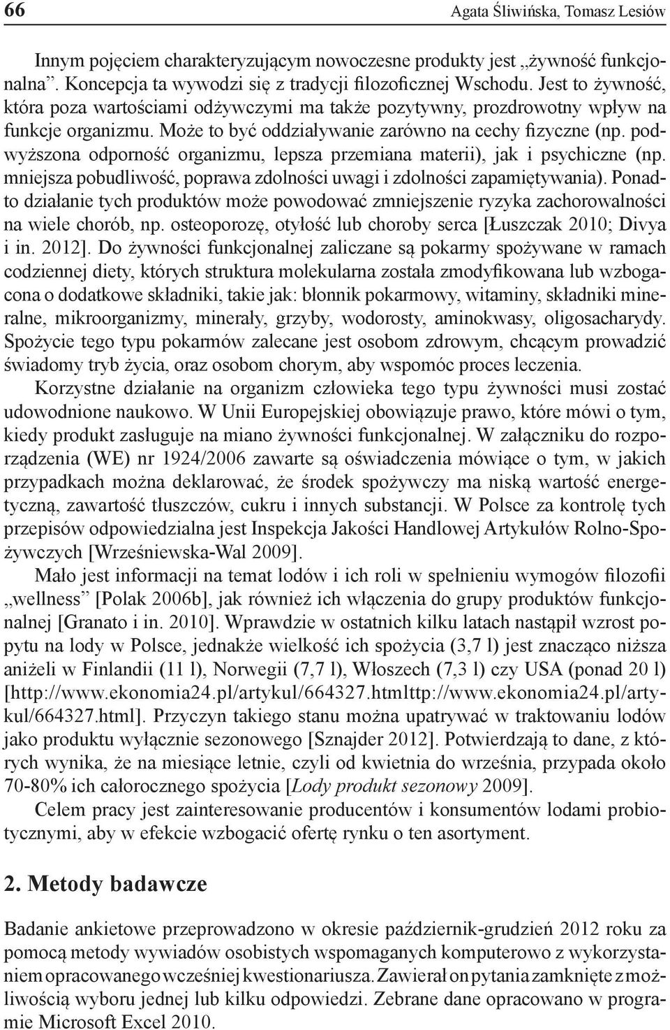 podwyższona odporność organizmu, lepsza przemiana materii), jak i psychiczne (np. mniejsza pobudliwość, poprawa zdolności uwagi i zdolności zapamiętywania).