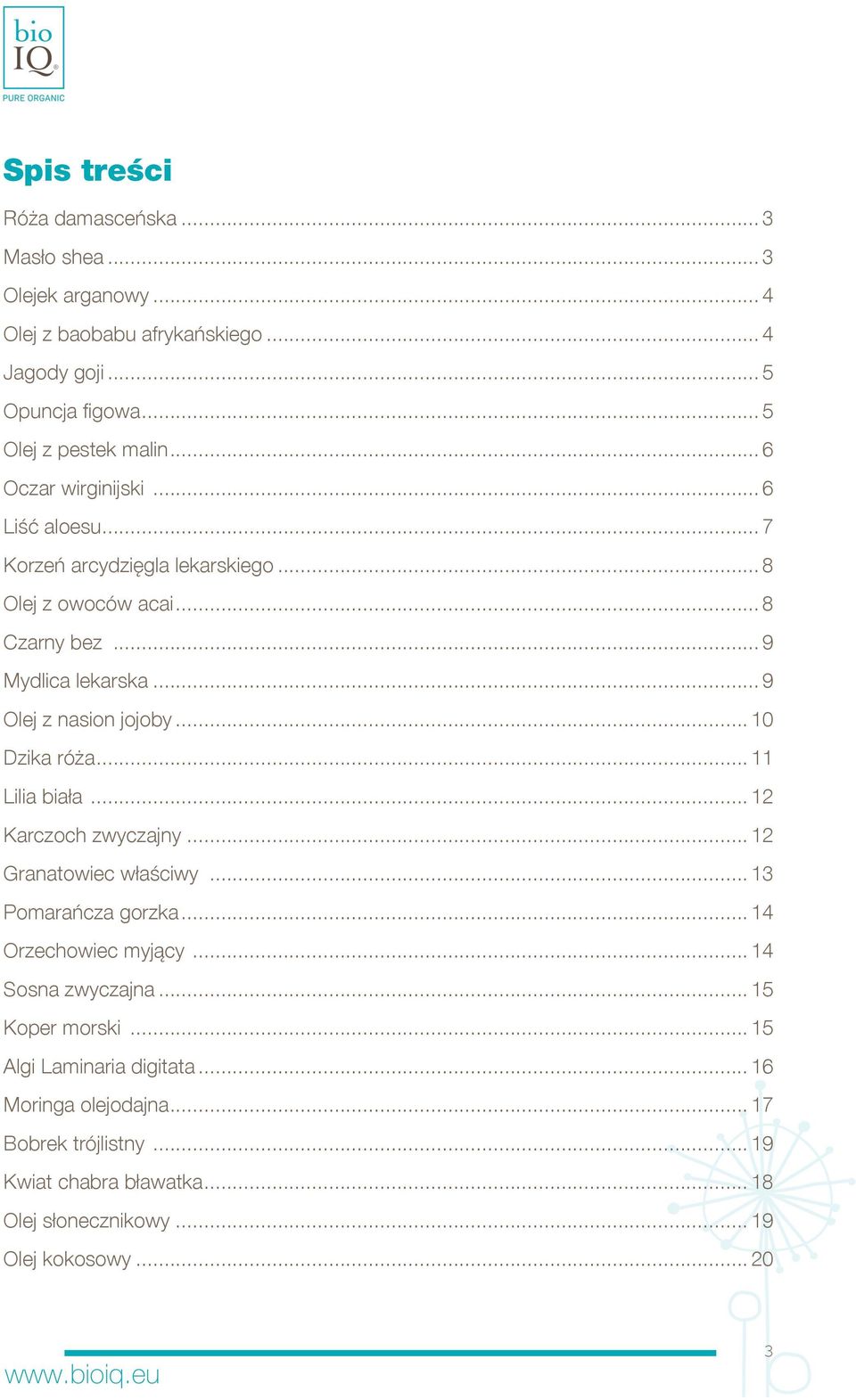 .. 10 Dzika róża... 11 Lilia biała... 12 Karczoch zwyczajny... 12 Granatowiec właściwy... 13 Pomarańcza gorzka... 14 Orzechowiec myjący... 14 Sosna zwyczajna.