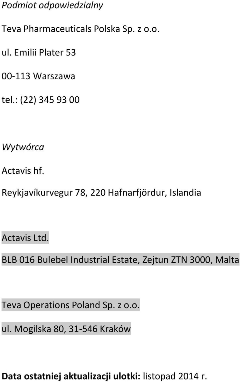 Reykjavíkurvegur 78, 220 Hafnarfjördur, Islandia Actavis Ltd.