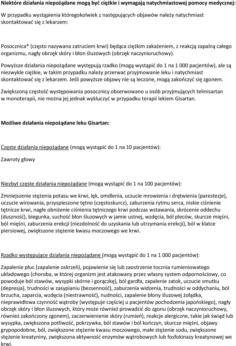 Powyższe działania niepożądane występują rzadko (mogą wystąpić do 1 na 1 000 pacjentów), ale są niezwykle ciężkie, w takim przypadku należy przerwać przyjmowanie leku i natychmiast skontaktować się z