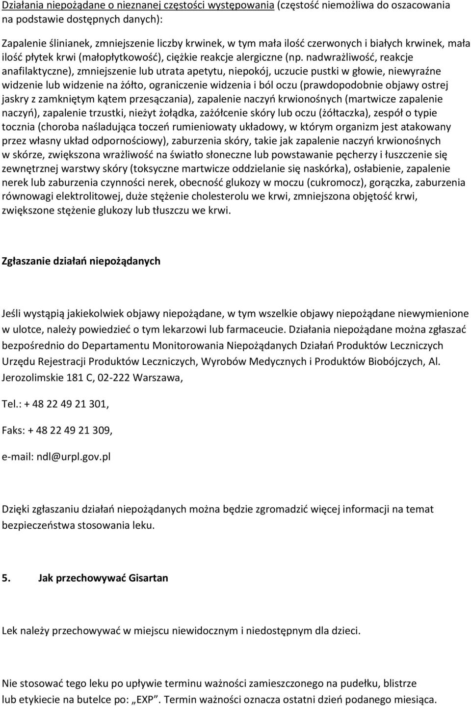 nadwrażliwość, reakcje anafilaktyczne), zmniejszenie lub utrata apetytu, niepokój, uczucie pustki w głowie, niewyraźne widzenie lub widzenie na żółto, ograniczenie widzenia i ból oczu (prawdopodobnie